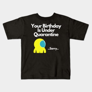 Your Birthday Is Under Quarantine Kids T-Shirt